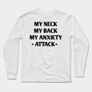 my neck my back my anxiety attack Long Sleeve T-Shirt